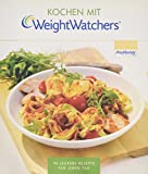 Kochen mit Weight Watchers: 90 leckere Rezepte für jeden Tag nach dem ProPoints® Plan