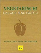 Vegetarisch! Das Goldene von GU: Rezepte zum Glänzen und Genießen von Adriane Andrea und Alessandra Redies